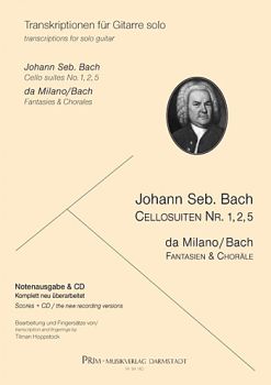 Bach, Johann Sebastian: Cello suites 1,2,5/ after da Milano for guitar: Fantasias, Chorals & Air, editor Tilman Hoppstock, sheet music