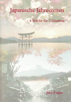 Felger, Jens: Japanische Jahreszeiten - Japanese seasons, 4 pieces for 2 guitars, sheet music
