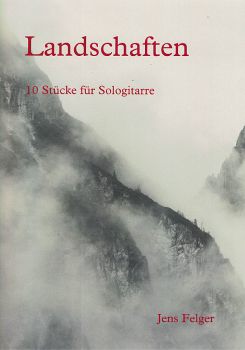 Felger, Jens: Landschaften - Landscapes, 10 pieces for guitar solo, sheet music