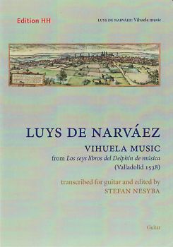 Narvaez, Luys de: Vihuela Music from los seys libros del Delphin, Bearb.: Stefan Nesyba für Gitarre solo, Noten