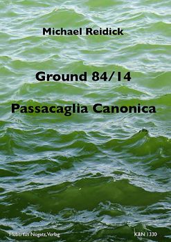Reidick, Michael: Ground 84/14 für 3 Gitarren und Passacaglia Canonica für Gitarrenenemble im Kanon