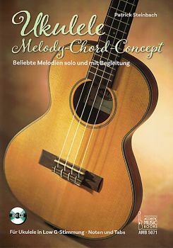 Steinbach, Patrick: Ukulele Melody Chord Concept, solo und Begleitung in Low G Stimmung, Noten und Tabulatur