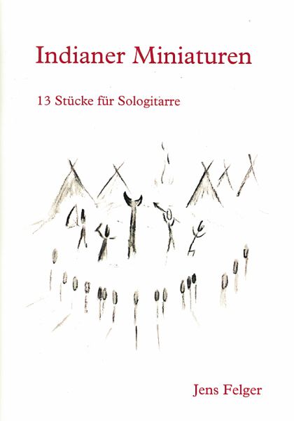 Felger, Jens: Indiander Miniaturen, 13 leichte Stücke für Gitarre solo, Noten