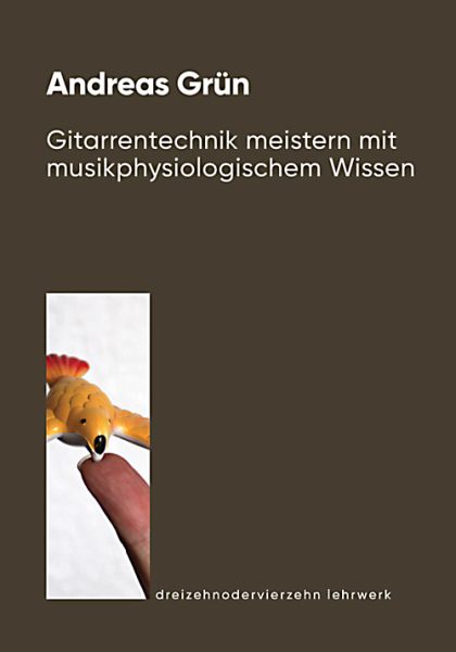 Grün, Andreas: Gitarrentechnik meistern mit musikpsychologischem Wissen - Mastering guitar technique with knowledge of music psychology