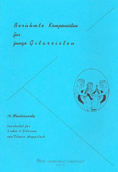 Hoppstock, Tilman: Berühmte Komponisten für junge Gitarristen - Famous composers for young guitarists for 3-4 guitars