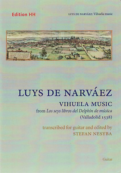 Narvaez, Luys de: Vihuela Music from los seys libros del Delphin, Bearb.: Stefan Nesyba für Gitarre solo, Noten