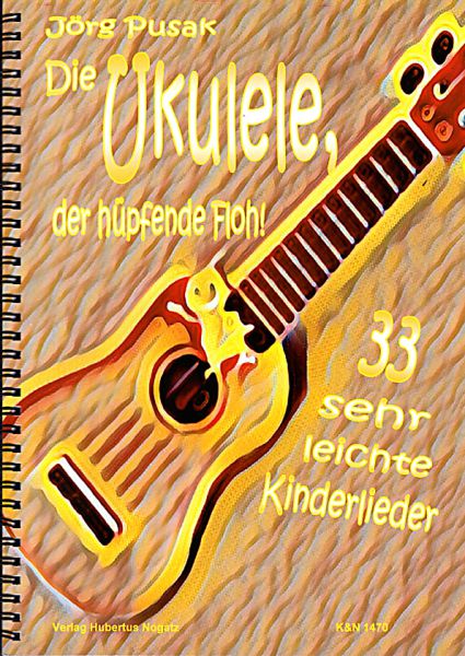 Pusak, Jörg: Die Ukulele - Der Hüpfende Floh - 33 leichte Kinderlieder für Ukulele, Noten